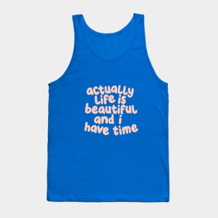 Actually Life is Beautiful and I Have Time by The Motivated Type in Light Rose and Viridian Green Tank Top